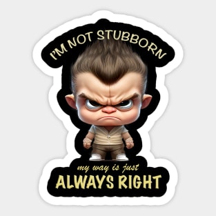 Character I'm Not Stubborn My Way Is Just Always Right Cute Adorable Funny Quote Sticker